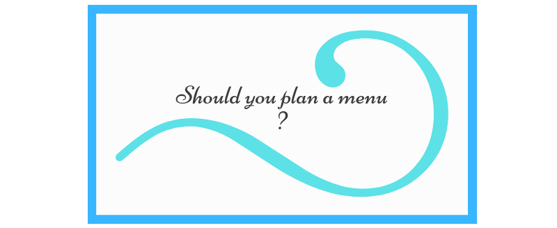 Should you plan a menu?