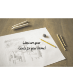 What are your Goals for your Home?