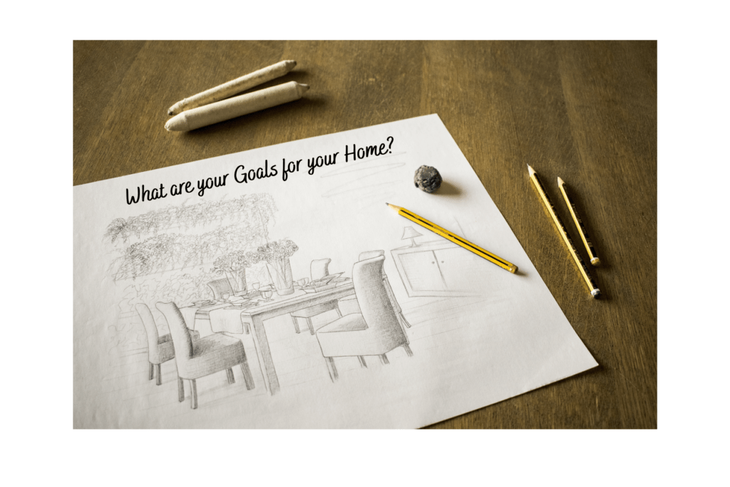 What are your Goals for your Home?